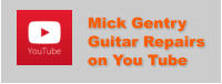 Mick Gentry Guitar Repairs on You Tube