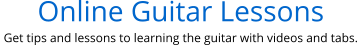 Online Guitar Lessons  Get tips and lessons to learning the guitar with videos and tabs.
